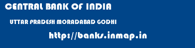 CENTRAL BANK OF INDIA  UTTAR PRADESH MORADABAD GODHI   banks information 